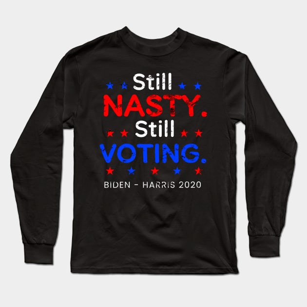 Still Nasty Still Voting with Stars Design, 2020 Election for Bide Harris President Long Sleeve T-Shirt by WPKs Design & Co